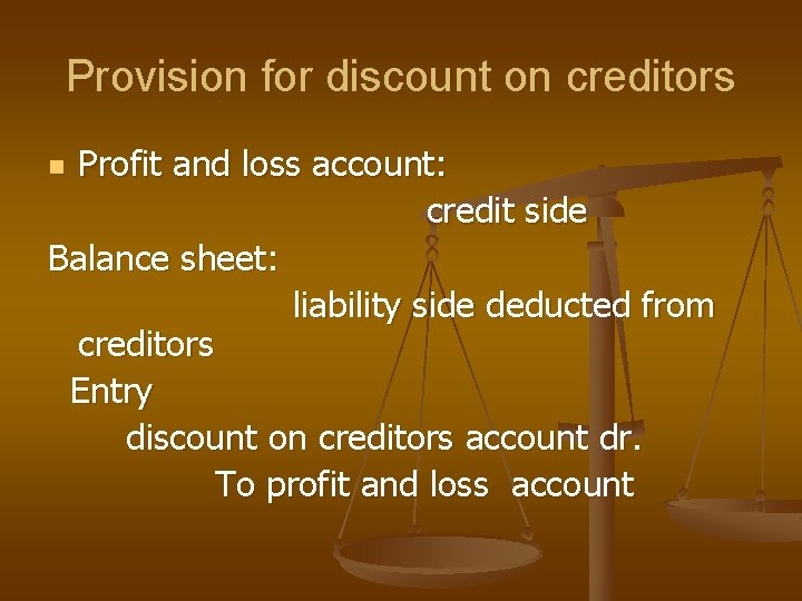 Provision for discount on creditors Profit and loss account: credit side Balance sheet: liability