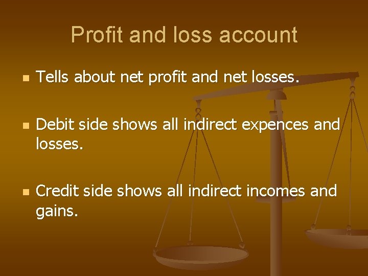Profit and loss account n n n Tells about net profit and net losses.