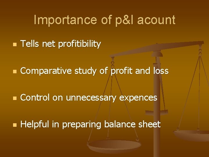 Importance of p&l acount n Tells net profitibility n Comparative study of profit and