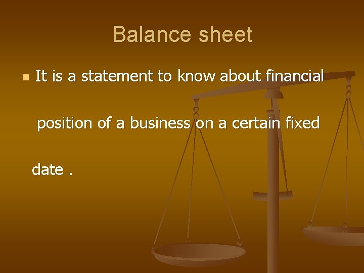 Balance sheet n It is a statement to know about financial position of a