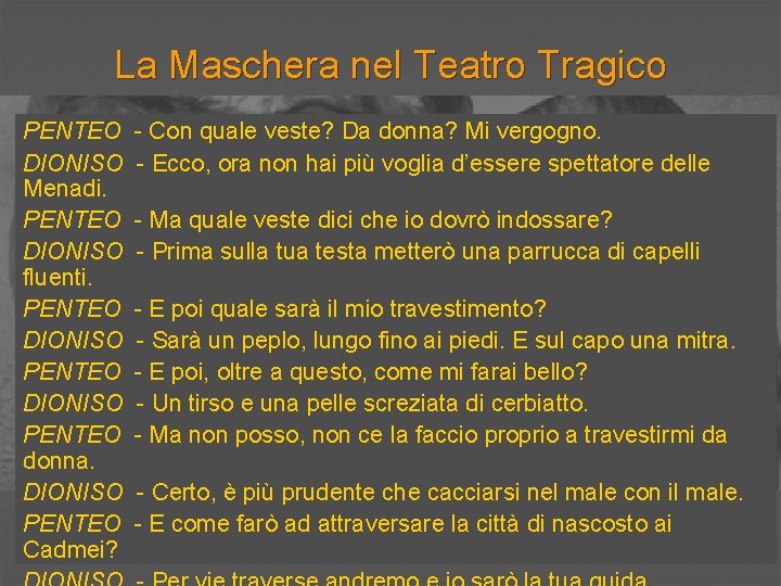 La Maschera nel Teatro Tragico PENTEO DIONISO Menadi. PENTEO DIONISO fluenti. PENTEO DIONISO PENTEO