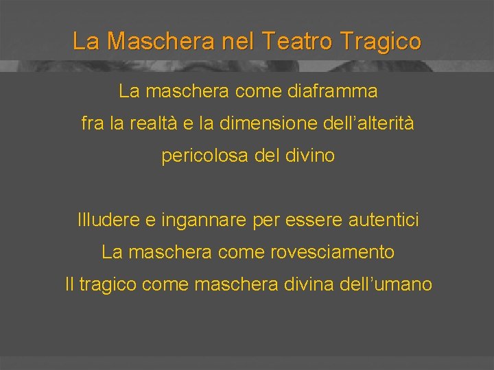 La Maschera nel Teatro Tragico La maschera come diaframma fra la realtà e la