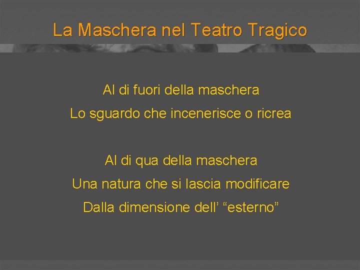 La Maschera nel Teatro Tragico Al di fuori della maschera Lo sguardo che incenerisce