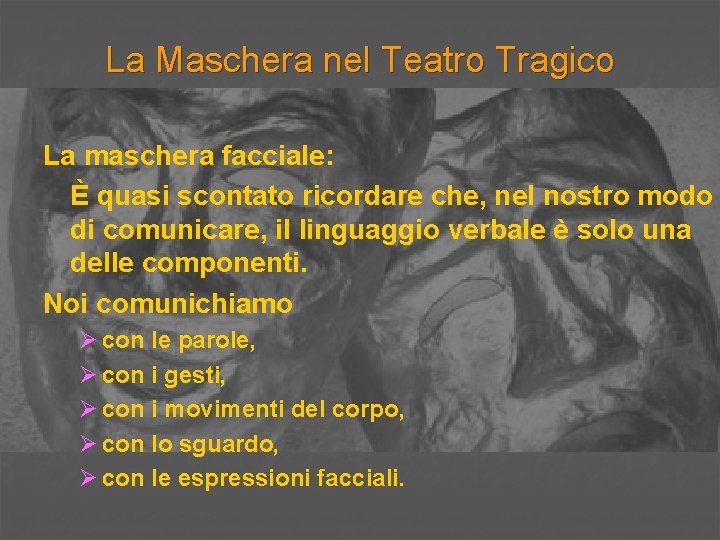 La Maschera nel Teatro Tragico La maschera facciale: È quasi scontato ricordare che, nel