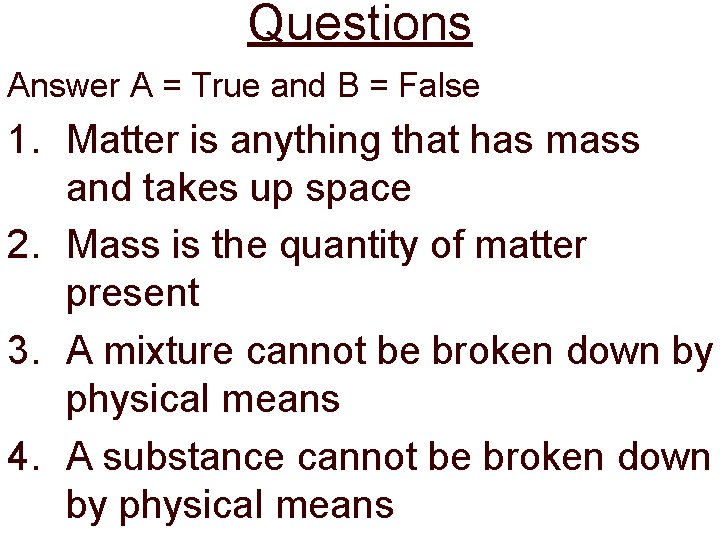 Questions Answer A = True and B = False 1. Matter is anything that