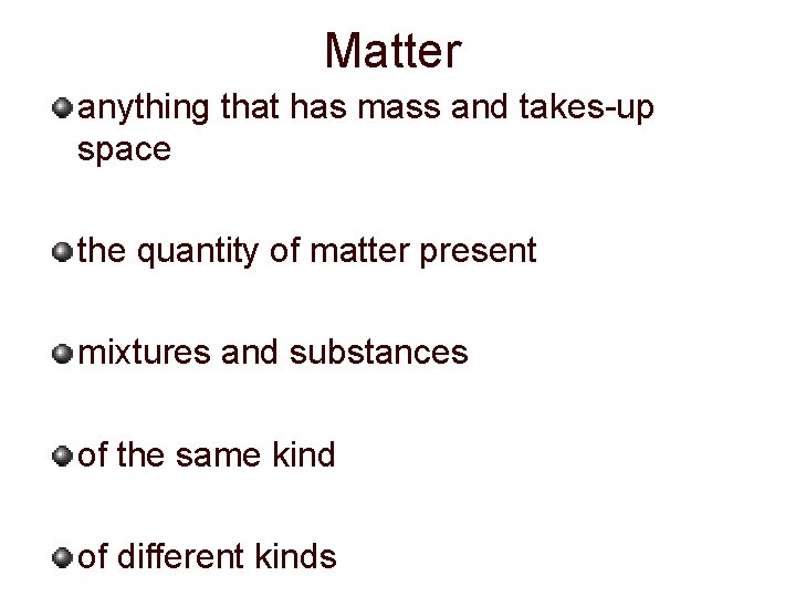 Matter anything that has mass and takes-up space the quantity of matter present mixtures