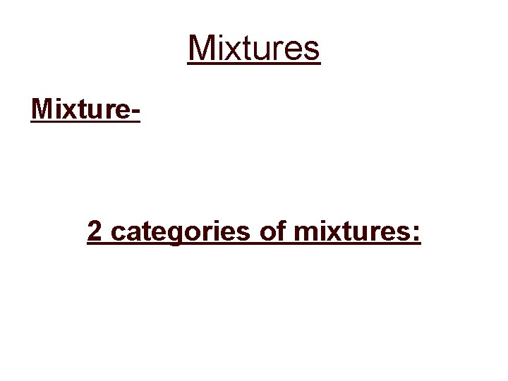 Mixtures Mixture- 2 categories of mixtures: 