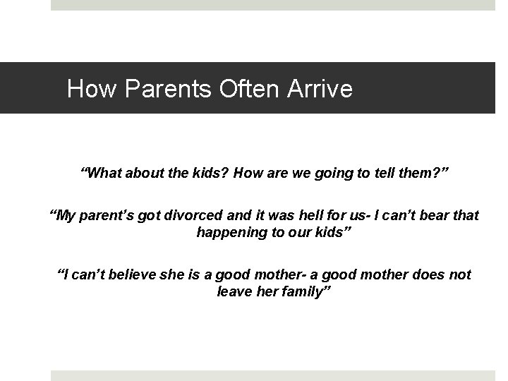 How Parents Often Arrive “What about the kids? How are we going to tell