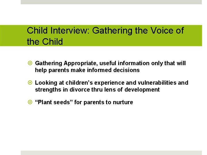 Child Interview: Gathering the Voice of the Child Gathering Appropriate, useful information only that