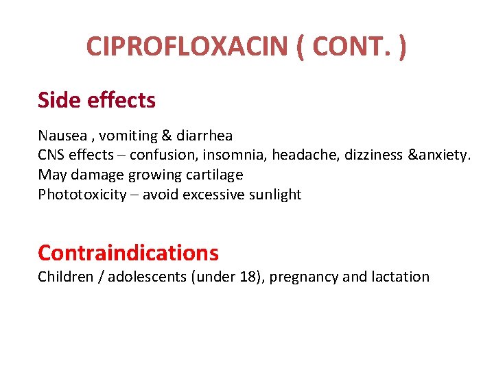 CIPROFLOXACIN ( CONT. ) Side effects Nausea , vomiting & diarrhea CNS effects –