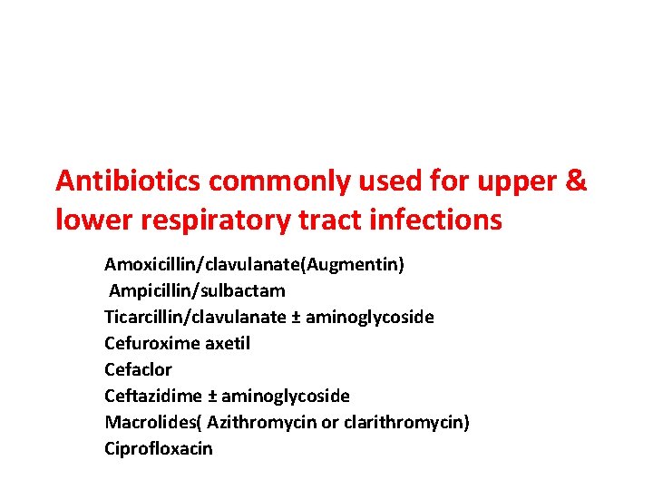 Antibiotics commonly used for upper & lower respiratory tract infections Amoxicillin/clavulanate(Augmentin) Ampicillin/sulbactam Ticarcillin/clavulanate ±