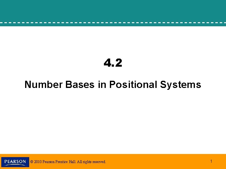 4. 2 Number Bases in Positional Systems © 2010 Pearson Prentice Hall. All rights