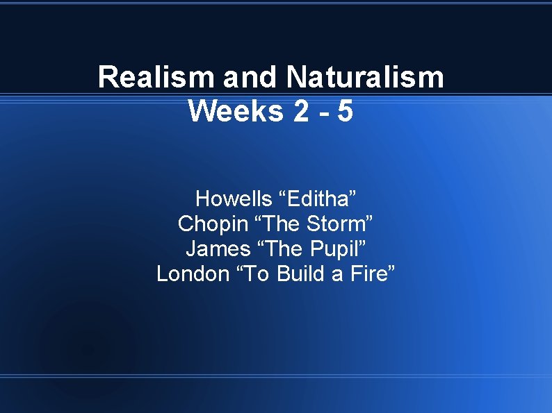 Realism and Naturalism Weeks 2 - 5 Howells “Editha” Chopin “The Storm” James “The