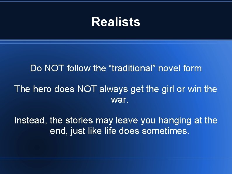 Realists Do NOT follow the “traditional” novel form The hero does NOT always get