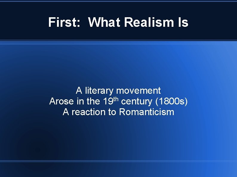 First: What Realism Is A literary movement Arose in the 19 th century (1800