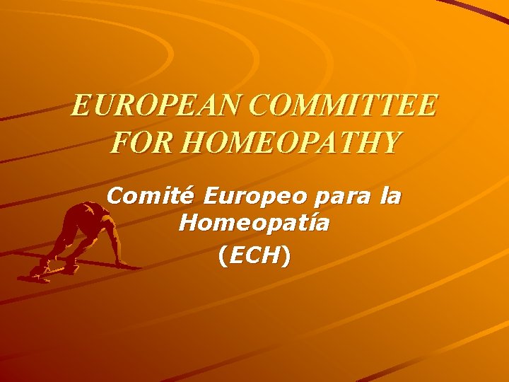 EUROPEAN COMMITTEE FOR HOMEOPATHY Comité Europeo para la Homeopatía (ECH) 