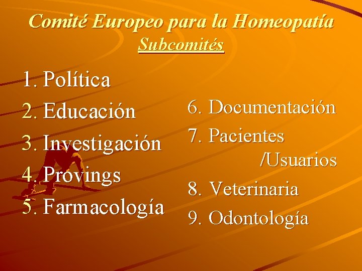Comité Europeo para la Homeopatía Subcomités 1. Política 2. Educación 3. Investigación 4. Provings