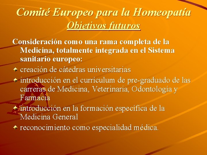 Comité Europeo para la Homeopatía Objetivos futuros Consideración como una rama completa de la