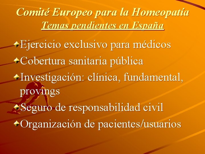 Comité Europeo para la Homeopatía Temas pendientes en España Ejercicio exclusivo para médicos Cobertura