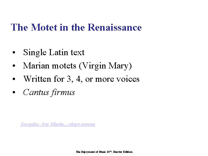 The Motet in the Renaissance • • Single Latin text Marian motets (Virgin Mary)