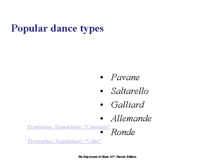 Popular dance types • Pavane • Saltarello • Galliard • Allemande Praetorius: Terpsichore, “Courante”