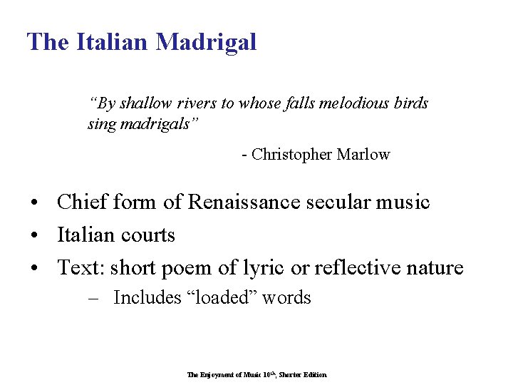 The Italian Madrigal “By shallow rivers to whose falls melodious birds sing madrigals” -