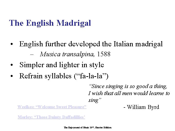 The English Madrigal • English further developed the Italian madrigal – Musica transalpina, 1588