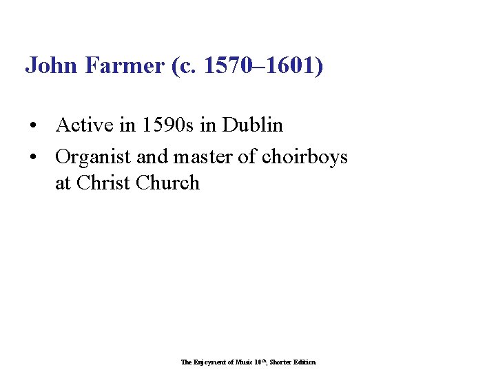 John Farmer (c. 1570– 1601) • Active in 1590 s in Dublin • Organist