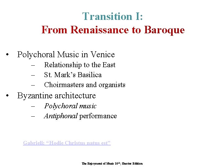 Transition I: From Renaissance to Baroque • Polychoral Music in Venice – – –