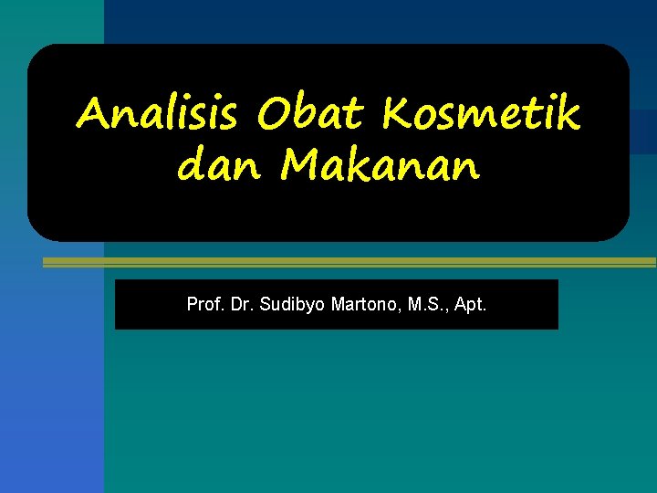 Analisis Obat Kosmetik dan Makanan Prof. Dr. Sudibyo Martono, M. S. , Apt. 