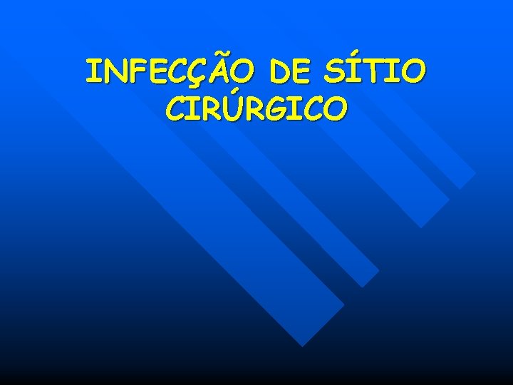 INFECÇÃO DE SÍTIO CIRÚRGICO INFECÇÃO DE SÍTIO CIRÚRGICO