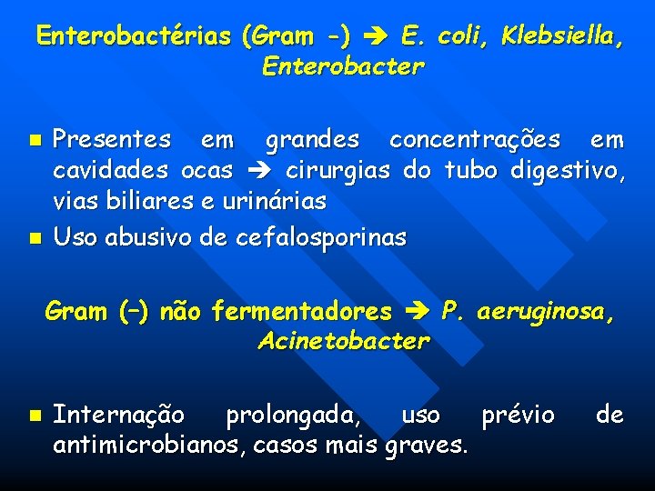 Enterobactérias (Gram -) E. coli, Klebsiella, Enterobacter n n Presentes em grandes concentrações em Enterobactérias (Gram -) E. coli, Klebsiella, Enterobacter n n Presentes em grandes concentrações em