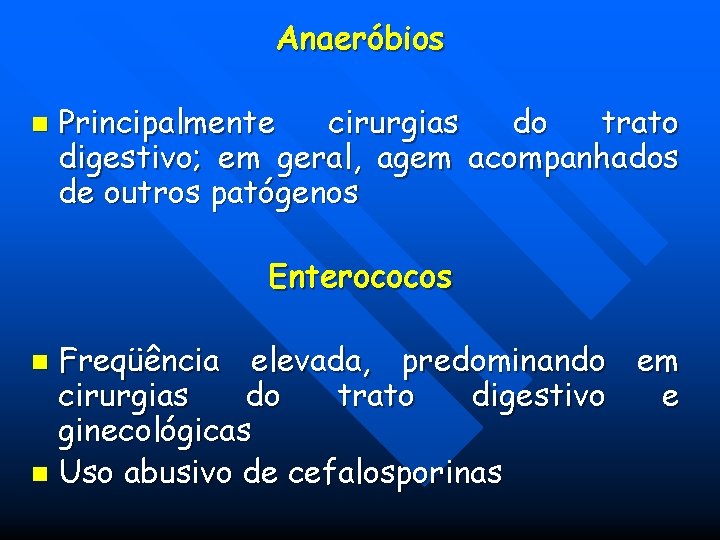Anaeróbios n Principalmente cirurgias do trato digestivo; em geral, agem acompanhados de outros patógenos Anaeróbios n Principalmente cirurgias do trato digestivo; em geral, agem acompanhados de outros patógenos