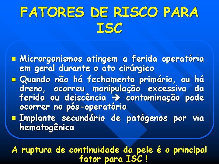 FATORES DE RISCO PARA ISC n n n Microrganismos atingem a ferida operatória em FATORES DE RISCO PARA ISC n n n Microrganismos atingem a ferida operatória em