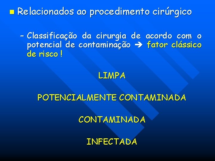 n Relacionados ao procedimento cirúrgico – Classificação da cirurgia de acordo com o potencial n Relacionados ao procedimento cirúrgico – Classificação da cirurgia de acordo com o potencial