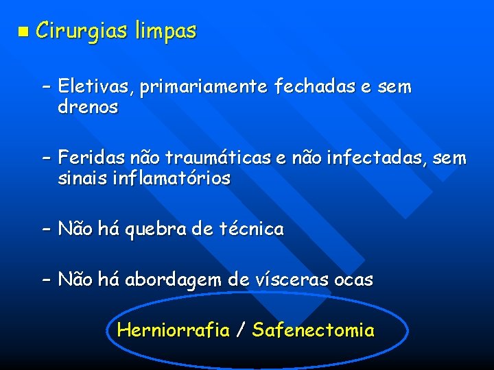 n Cirurgias limpas – Eletivas, primariamente fechadas e sem drenos – Feridas não traumáticas n Cirurgias limpas – Eletivas, primariamente fechadas e sem drenos – Feridas não traumáticas