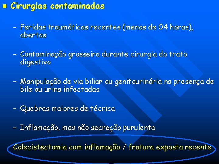 n Cirurgias contaminadas – Feridas traumáticas recentes (menos de 04 horas), abertas – Contaminação n Cirurgias contaminadas – Feridas traumáticas recentes (menos de 04 horas), abertas – Contaminação