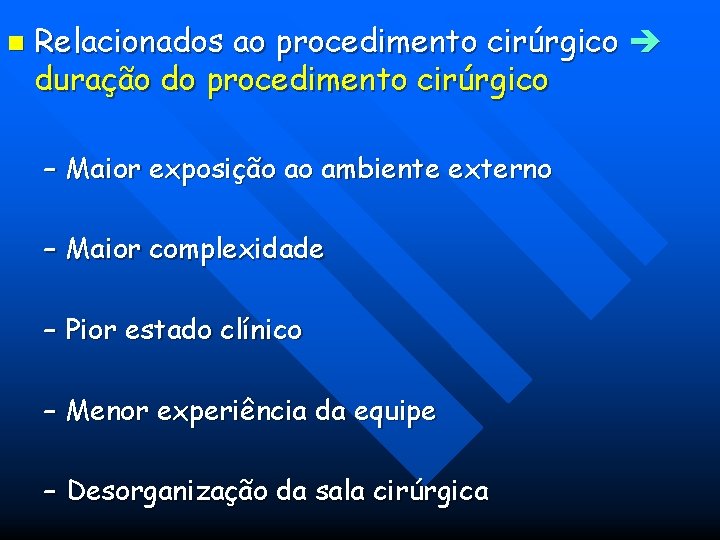 n Relacionados ao procedimento cirúrgico duração do procedimento cirúrgico – Maior exposição ao ambiente n Relacionados ao procedimento cirúrgico duração do procedimento cirúrgico – Maior exposição ao ambiente