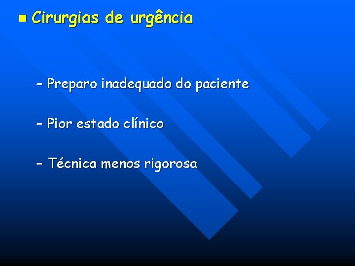 n Cirurgias de urgência – Preparo inadequado do paciente – Pior estado clínico – n Cirurgias de urgência – Preparo inadequado do paciente – Pior estado clínico –