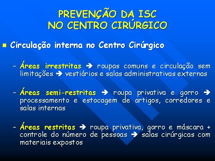 PREVENÇÃO DA ISC NO CENTRO CIRÚRGICO n Circulação interna no Centro Cirúrgico – Áreas PREVENÇÃO DA ISC NO CENTRO CIRÚRGICO n Circulação interna no Centro Cirúrgico – Áreas