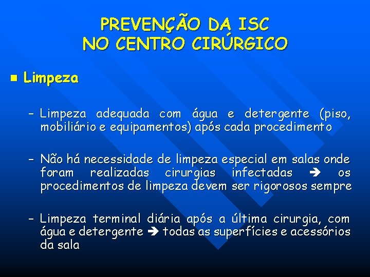 PREVENÇÃO DA ISC NO CENTRO CIRÚRGICO n Limpeza – Limpeza adequada com água e PREVENÇÃO DA ISC NO CENTRO CIRÚRGICO n Limpeza – Limpeza adequada com água e