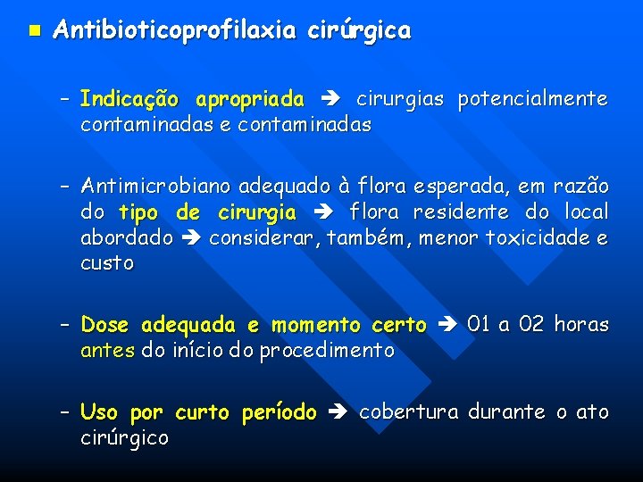 n Antibioticoprofilaxia cirúrgica – Indicação apropriada cirurgias potencialmente contaminadas – Antimicrobiano adequado à flora n Antibioticoprofilaxia cirúrgica – Indicação apropriada cirurgias potencialmente contaminadas – Antimicrobiano adequado à flora