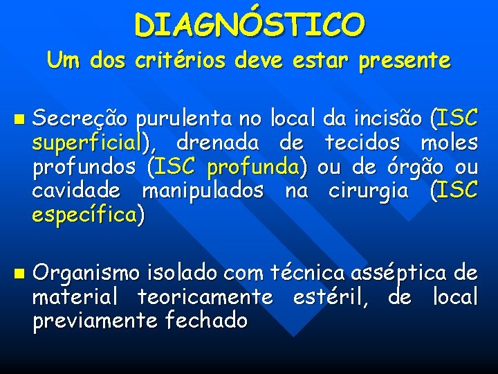 DIAGNÓSTICO Um dos critérios deve estar presente n n Secreção purulenta no local da DIAGNÓSTICO Um dos critérios deve estar presente n n Secreção purulenta no local da