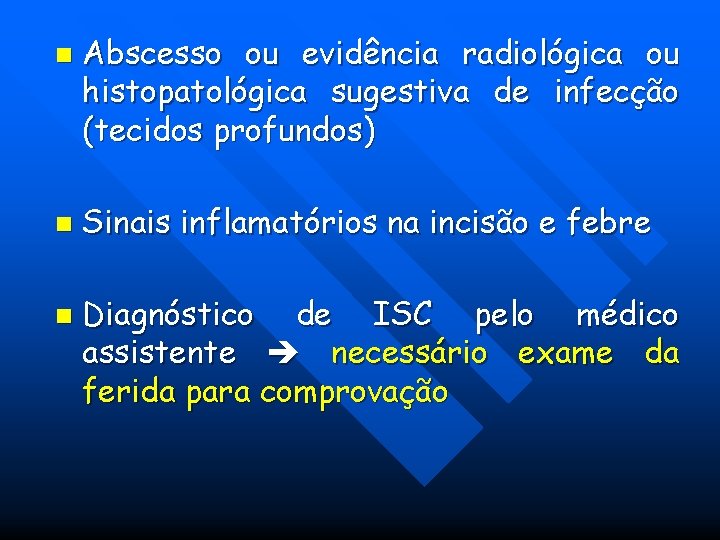 n n n Abscesso ou evidência radiológica ou histopatológica sugestiva de infecção (tecidos profundos) n n n Abscesso ou evidência radiológica ou histopatológica sugestiva de infecção (tecidos profundos)
