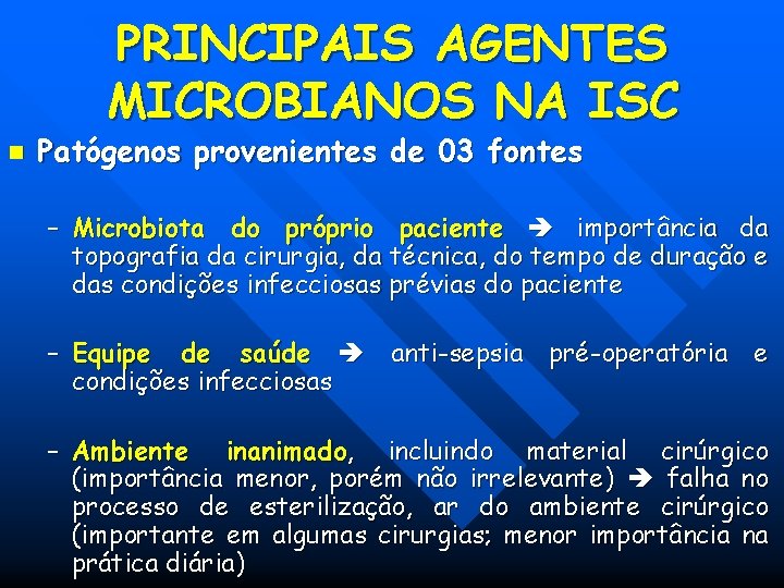 PRINCIPAIS AGENTES MICROBIANOS NA ISC n Patógenos provenientes de 03 fontes – Microbiota do PRINCIPAIS AGENTES MICROBIANOS NA ISC n Patógenos provenientes de 03 fontes – Microbiota do