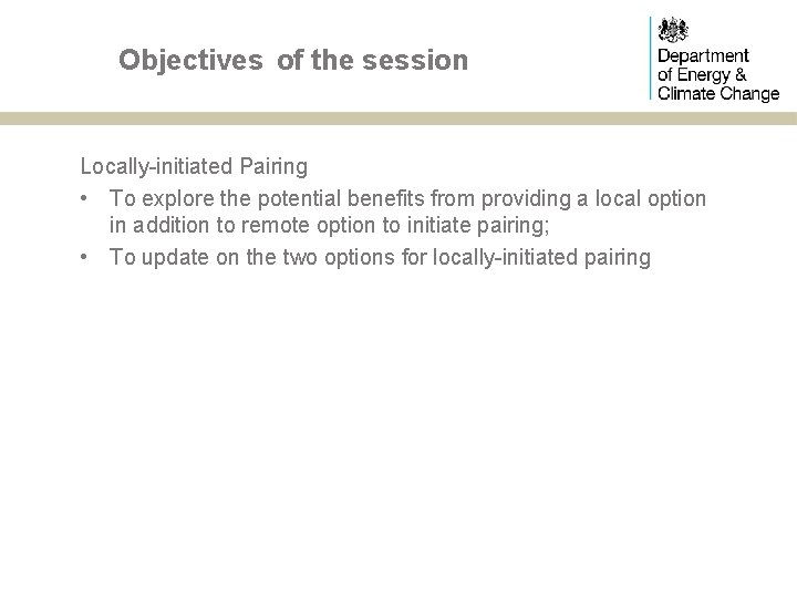 Objectives of the session Locally-initiated Pairing • To explore the potential benefits from providing