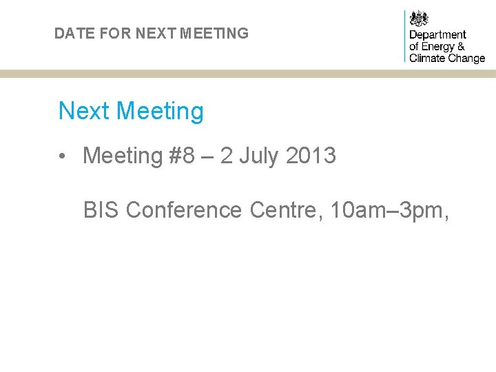 DATE FOR NEXT MEETING Next Meeting • Meeting #8 – 2 July 2013 BIS