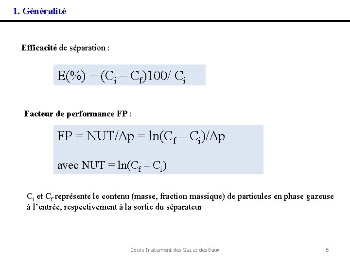 1. Généralité Efficacité de séparation : E(%) = (Ci – Cf)100/ Ci Facteur de