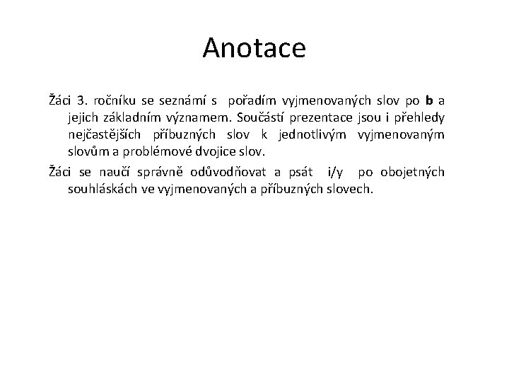 Anotace Žáci 3. ročníku se seznámí s pořadím vyjmenovaných slov po b a jejich