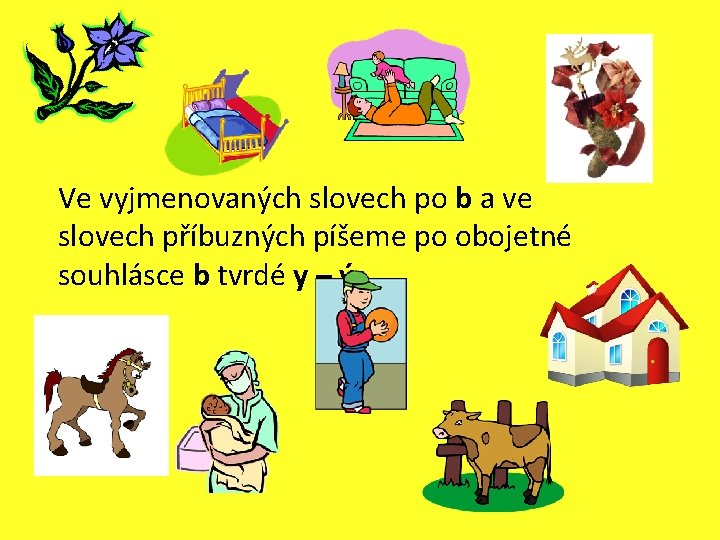 Ve vyjmenovaných slovech po b a ve slovech příbuzných píšeme po obojetné souhlásce b